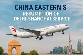 China Eastern Relaunches Direct Shanghai–Delhi Route from November 2026