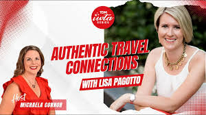 Unpacking Authentic Travel Connections: Insights from Lisa Pagotto